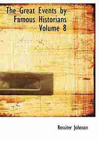 The Great Events by Famous Historians Volume 8 (Large Print Edition) by Rossiter Johnson