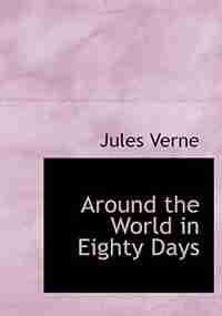 Around the World in Eighty Days (Large Print Edition) by JULES VERNE