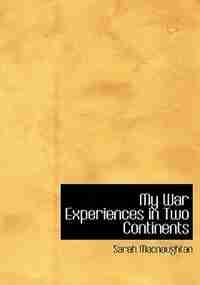 My War Experiences in Two Continents (Large Print Edition) by Sarah Macnaughtan