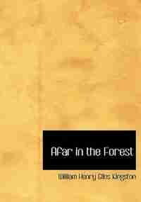 Afar in the Forest (Large Print Edition) by William Henry Giles Kingston