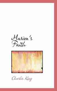 Marion's Faith by Charles King