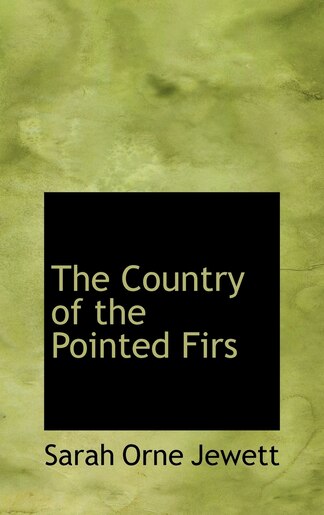 The Country of the Pointed Firs by Sarah Orne Jewett