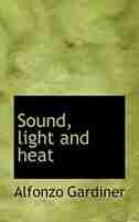 Sound, light and heat by Alfonzo Gardiner