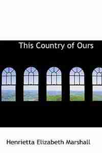 This Country of Ours by Henrietta Elizabeth Marshall