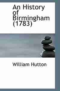 An History of Birmingham 1783 by William Hutton