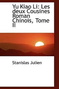 Yu Kiao Li: Les deux Cousines Roman Chinois, Tome II by Stanislas Julien