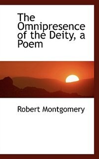 The Omnipresence of the Deity, a Poem by Robert Montgomery