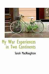 My War Experiences in Two Continents by Sarah Macnaughtan