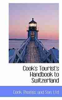 Cook's Tourist's Handbook to Switzerland by Cook Thomas and son