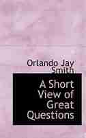 A Short View of Great Questions by Orlando Jay Smith