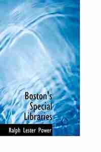 Boston's Special Libraries by Ralph Lester Power