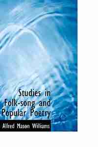 Studies in Folk-song and Popular Poetry by Alfred Mason Williams