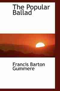 The Popular Ballad by Francis Barton Gummere