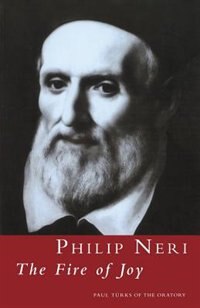 Philip Neri: The Fire of Joy: The Fire Of Joy by Paul Türks