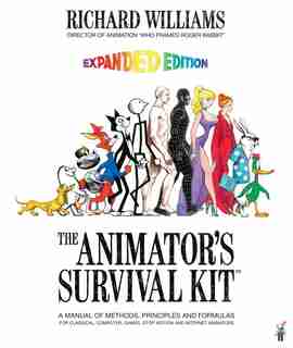 The Animator's Survival Kit: A Manual Of Methods, Principles And Formulas For Classical, Computer, Games, Stop Motion And Intern by Richard E. Williams
