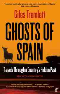 Ghosts Of Spain: Travels Through A Countrys Hidden Past by Giles Tremlett
