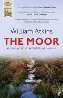 The Moor: A Journey Into The English Wilderness by William Atkins