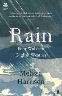Rain: Four Walks In English Weather by Melissa Harrison