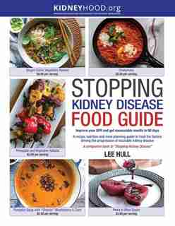 Stopping Kidney Disease Food Guide: A recipe, nutrition and meal planning guide to treat the factors driving the progression of incurab by Lee Hull