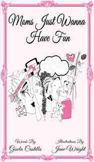 Moms Just Wanna Have Fun by Gisela Castillo