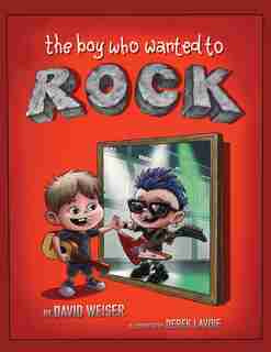 The Boy Who Wanted To Rock by David Weiser