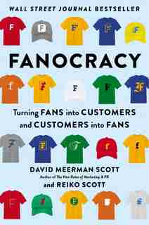 Fanocracy: Turning Fans Into Customers And Customers Into Fans by David Meerman Scott