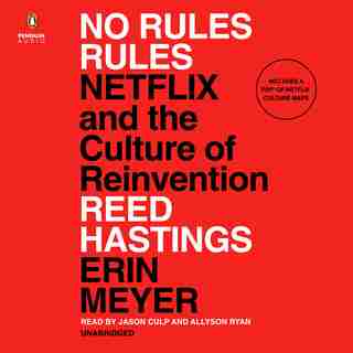 No Rules Rules: Netflix And The Culture Of Reinvention by Reed Hastings