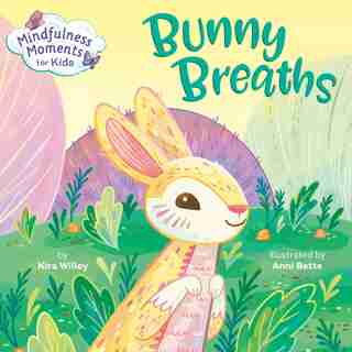 Mindfulness Moments For Kids: Bunny Breaths by Kira Willey