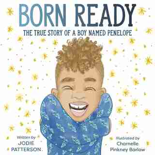 Born Ready: The True Story Of A Boy Named Penelope by Jodie Patterson
