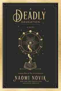 A Deadly Education: A Novel by Naomi Novik
