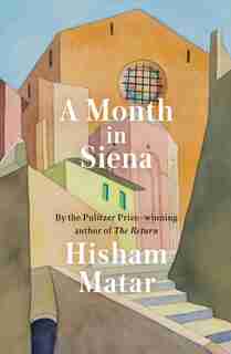 A Month In Siena by Hisham Matar