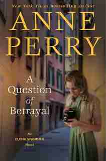A Question Of Betrayal: An Elena Standish Novel by Anne Perry