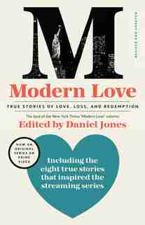 Modern Love, Revised And Updated (media Tie-in): True Stories Of Love, Loss, And Redemption by Daniel Jones