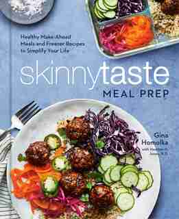 Skinnytaste Meal Prep: Healthy Make-ahead Meals And Freezer Recipes To Simplify Your Life: A Cookbook by Gina Homolka