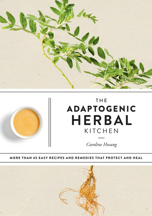 The Adaptogenic Herbal Kitchen by Caroline Hwang Paperback | Indigo Chapters