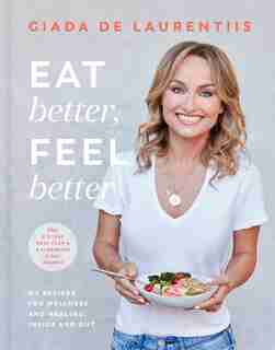 Eat Better, Feel Better: My Recipes For Wellness And Healing, Inside And Out de Giada De Laurentiis