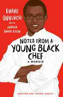 Notes From A Young Black Chef (adapted For Young Adults) by Kwame Onwuachi
