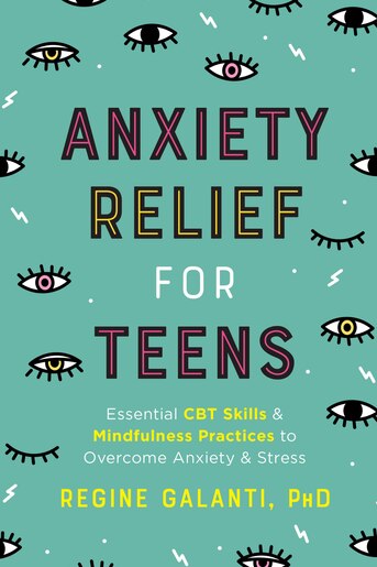 Anxiety Relief For Teens: Essential Cbt Skills And Mindfulness