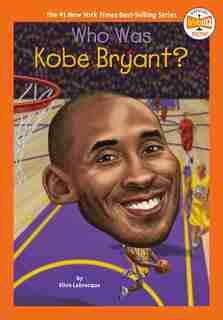 Who Was Kobe Bryant? by Ellen Labrecque