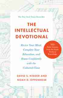 The Intellectual Devotional: Revive Your Mind, Complete Your Education, And Roam Confidently With The Cultured Class by David S. Kidder