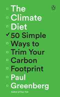 The Climate Diet: 50 Simple Ways To Trim Your Carbon Footprint by Paul Greenberg
