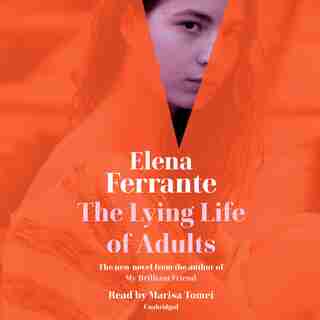 The Lying Life Of Adults by Elena Ferrante