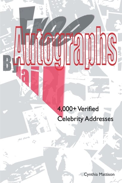 Free Autographs by Mail: 4,000+ Verified Celebrity Addresses by Cynthia Mattison