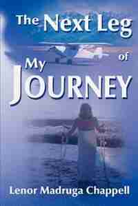 The Next Leg of My Journey by Lenor Madruga Chappell