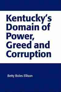 Kentucky's Domain Of Power, Greed And Corruption de Betty Boles Ellison
