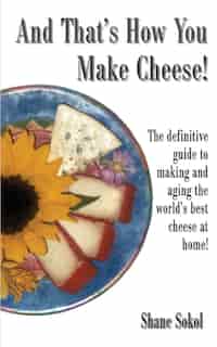 And That's How You Make Cheese! by Shane Sokol