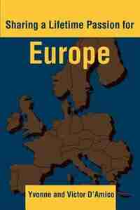Sharing a Lifetime Passion for Europe by Yvonne D'Amico