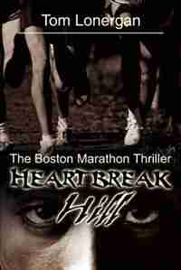 Heartbreak Hill: The Boston Marathon Thriller by Tom Lonergan