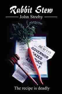 Rabbit Stew: The Recipe is Deadly by John Streby