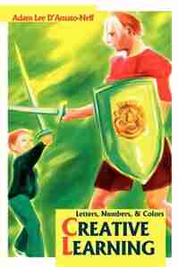 Creative Learning: Letters, Numbers, by Adam Lee D'Amato-Neff